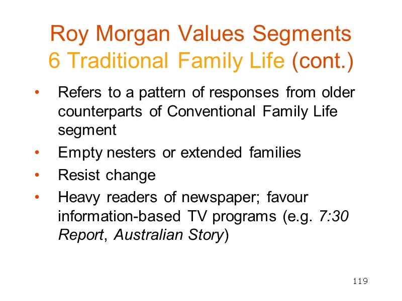 119 Roy Morgan Values Segments  6 Traditional Family Life (cont.) Refers to a